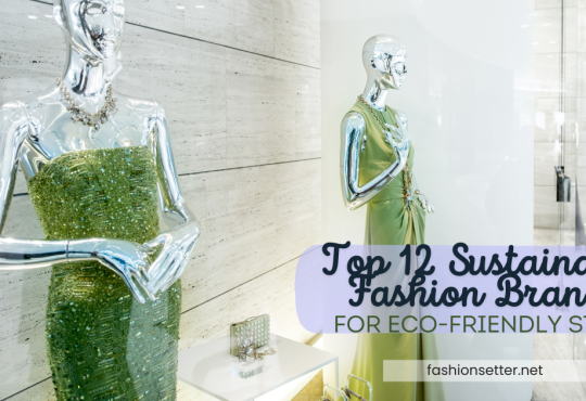 Top 12 Sustainable Fashion Brands for Eco-Friendly Style