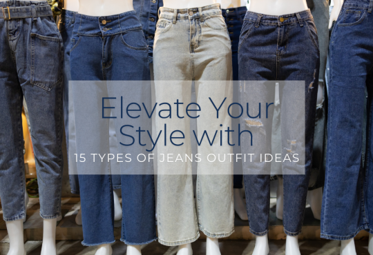 Elevate Your Style with 15 Types of Jeans Outfit Ideas